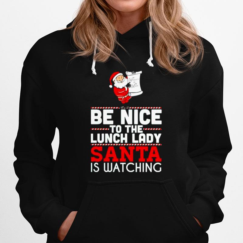 Be Nice To The Lunch Lady Santa Is Watching Christmas Hoodie