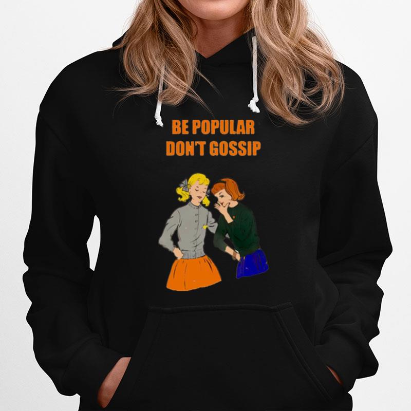 Be Popular Dont Gossip Hoodie