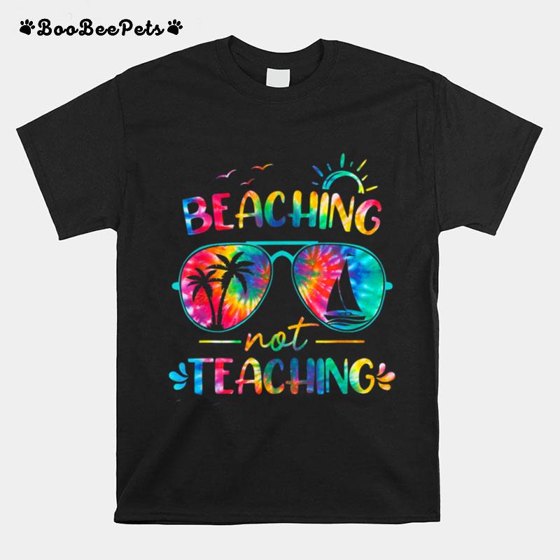 Beaching Not Teaching Tie Dye Last Day Of School Teacher T-Shirt