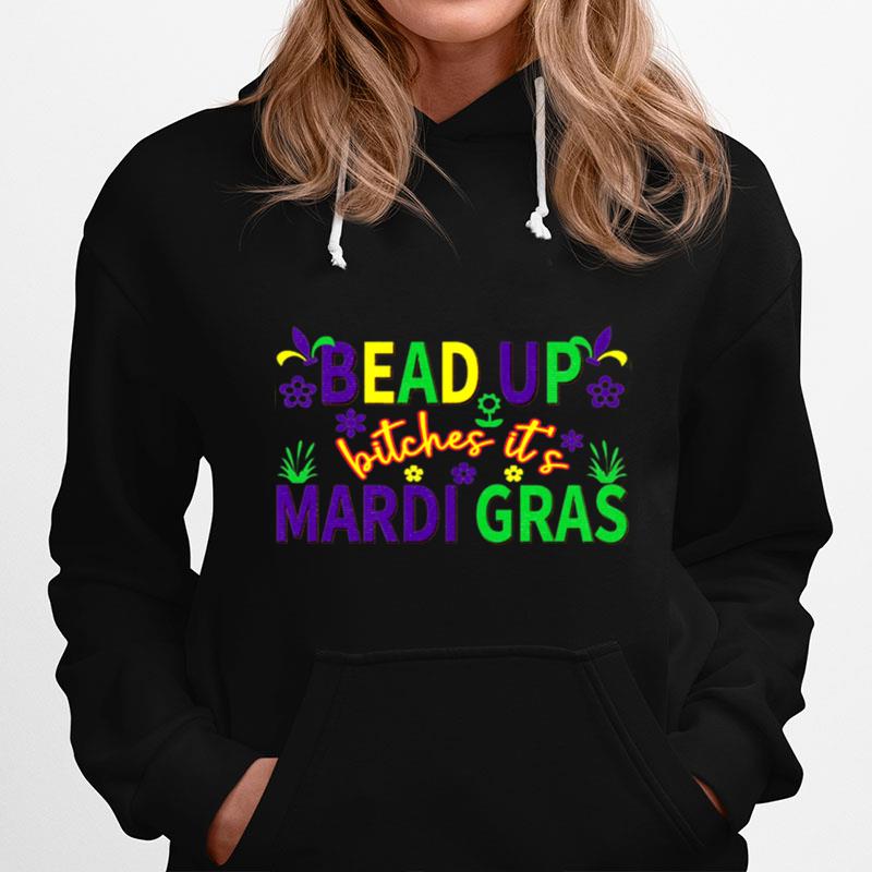 Bead Up Bitches Its Mardi Gras Sweatshirt Hoodie