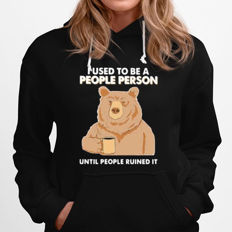 Bear I Used To Be A People Person Until People Ruined It Hoodie