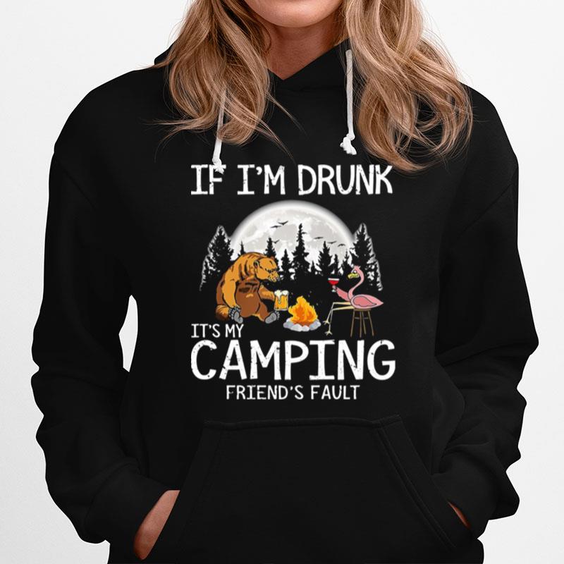 Bear If I'M Drunk It'S My Camping Friends Fault Moon Hoodie