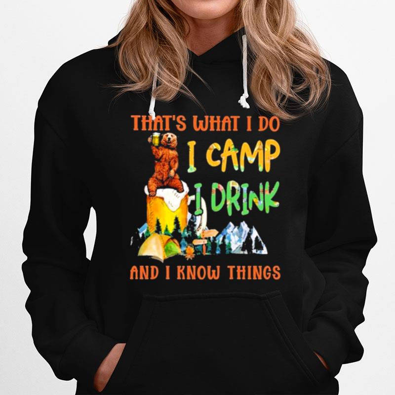 Bear Thats What I Do I Camp I Drink And I Know Things Hoodie