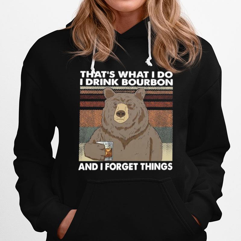 Bear Thats What I Do I Drink Bourbon And I Forget Things Hoodie