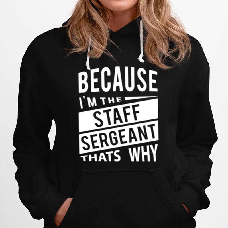 Because Im The Staff Sergeant Ssg Thats Why Hoodie