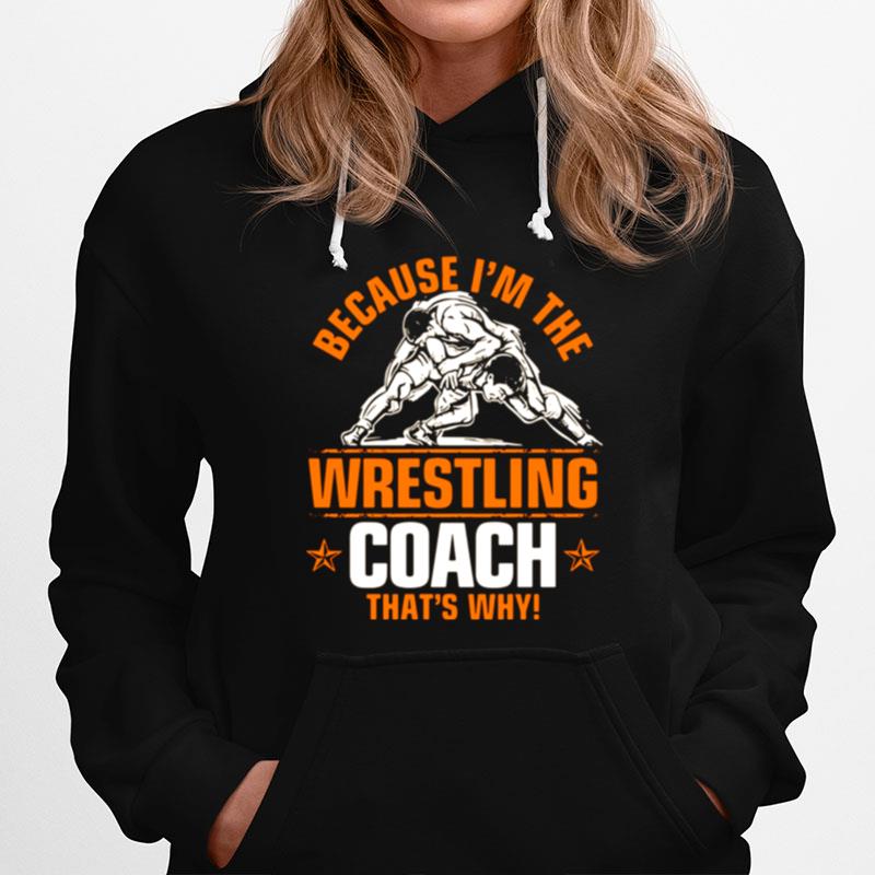 Because Im The Wrestling Coach Thats Why Hoodie