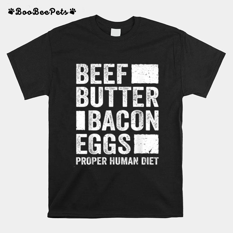 Beef Butter Bacon Eggs Proper Human Diet Diet T-Shirt