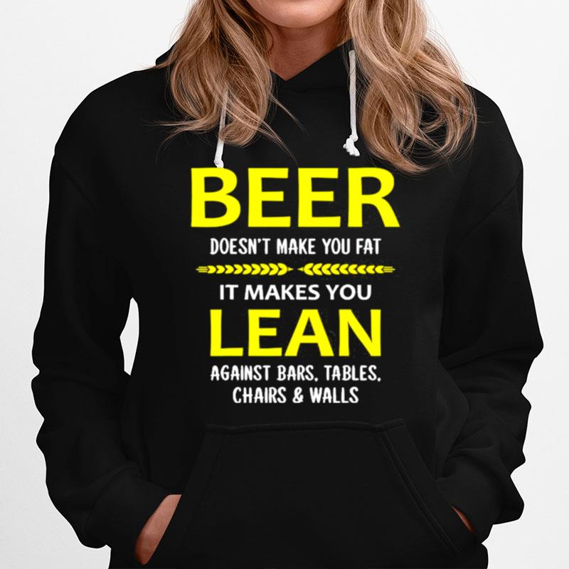 Beer Doesnt Make You Fat It Makes You Lean Against Bars Hoodie