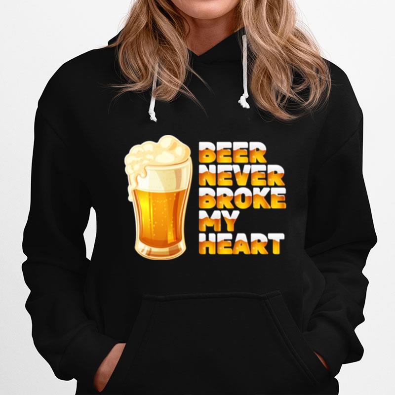 Beer Never Broke My Heart Drinking Hoodie