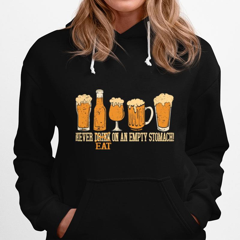 Beer Never Drink Eat On An Empty Stomach Hoodie