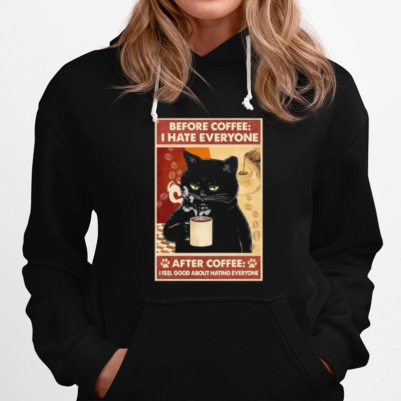 Before Coffee I Hate Everyone Cat With Coffee After Coffee I Feel Good About Hating Everyone Black Cat Hoodie