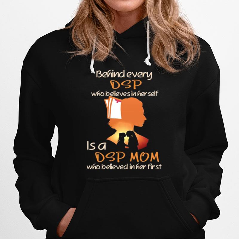 Behind Every Dsp Who Believes In Her Self Is A Dsp Mom Who Believed In Her First Hoodie