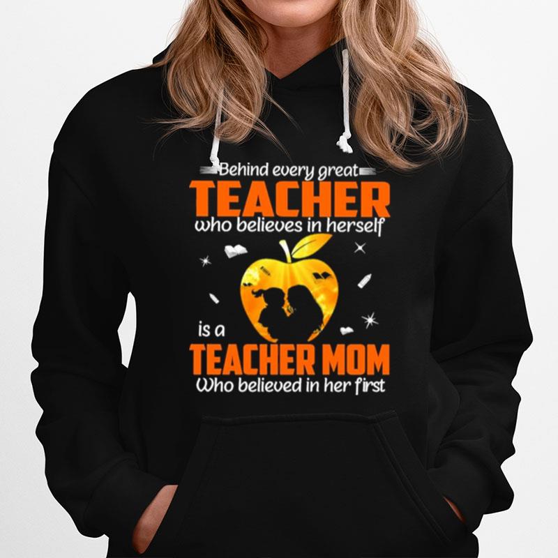 Behind Every Great Teacher Who Believes In Herself Is A Teacher Mom Who Believed In Her First Hoodie