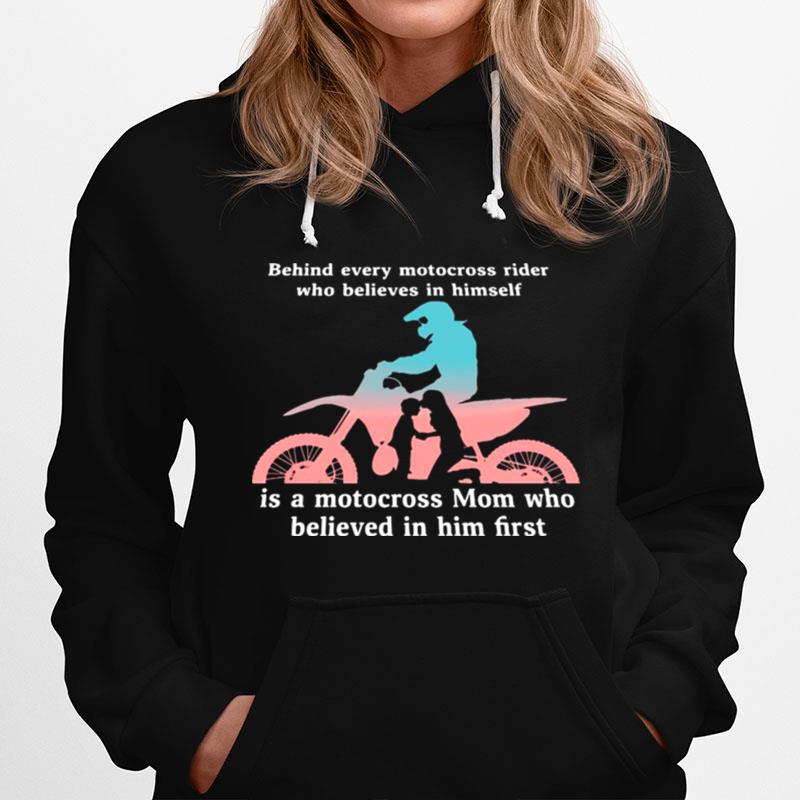 Behind Every Motocross Rider Who Believes In Himself Is A Motocross Mon Who Believed In Him First Hoodie