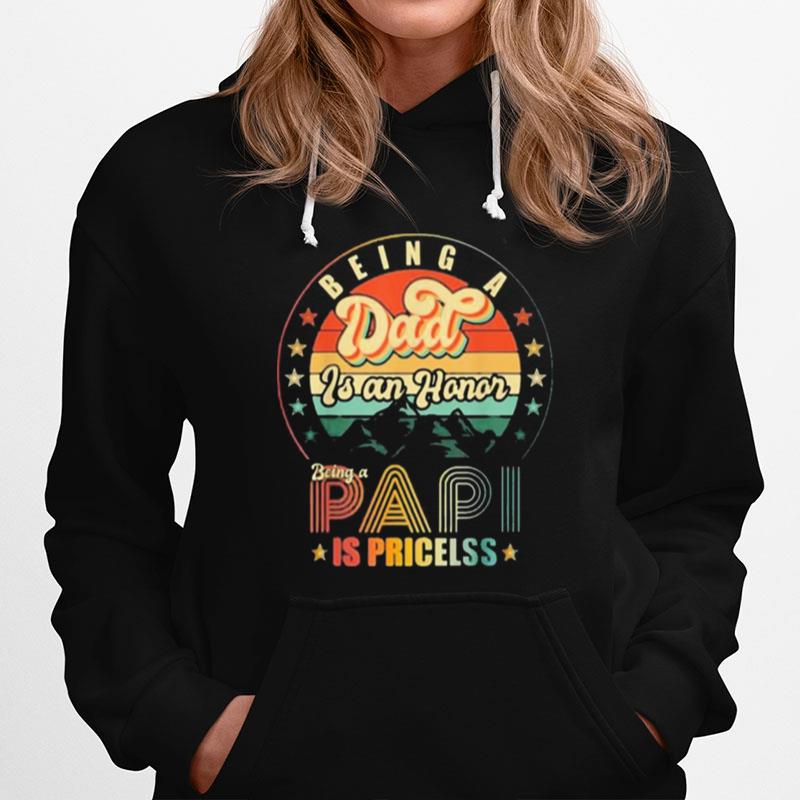 Being A Dad Is An Honor Being A Papi Is Priceless Hoodie
