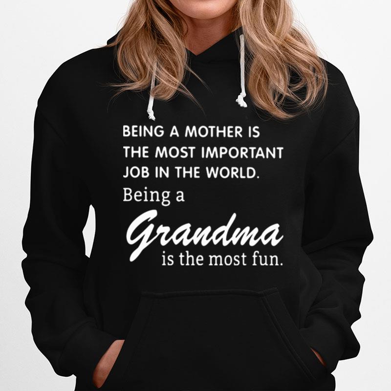 Being A Mother Is The Most Important Job In The World Being A Grandma Is The Most Fun Hoodie