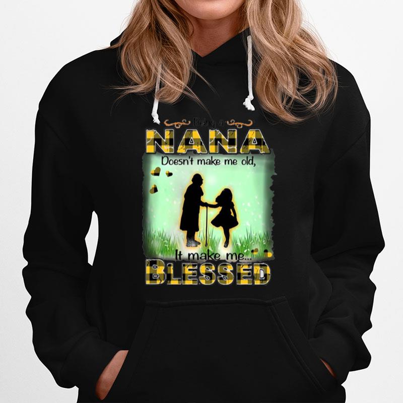 Being A Nana Doesnt Make Me Old It Make Me Blessed Hoodie