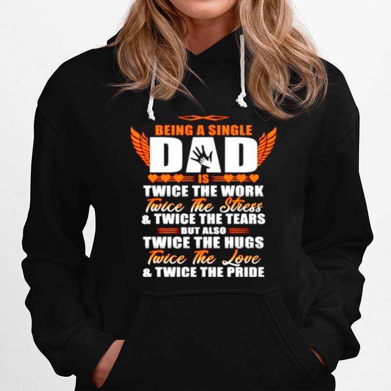 Being A Single Dad Is Twice The Work Twice The Work Hoodie