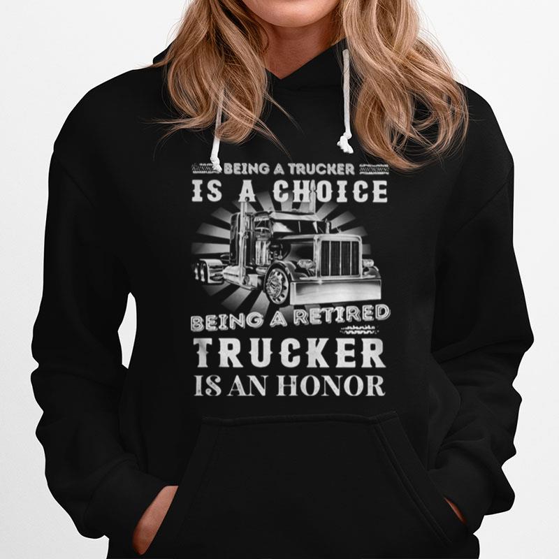 Being A Trucker Is A Choice Being A Retired Trucker Is An Honor Light Hoodie