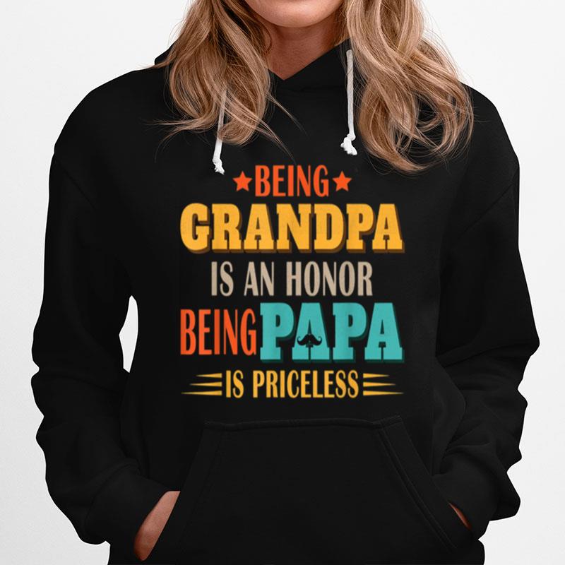 Being Grandpa Is An Honor Being Papa Is Priceless Dad Hoodie