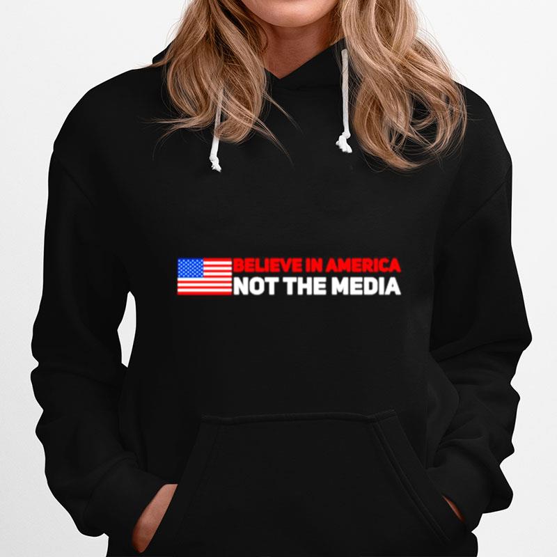 Believe In America Not The Media Hoodie