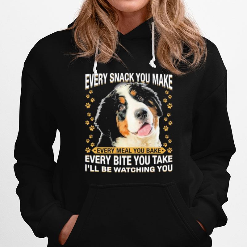 Bernese Mountain Dog Every Snack You Make Every Bite You Take Ill Be Watching You Hoodie