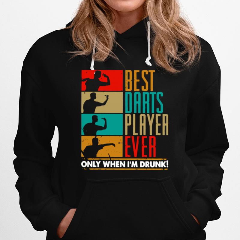 Best Darts Player Ever Only When Im Drunk Hoodie