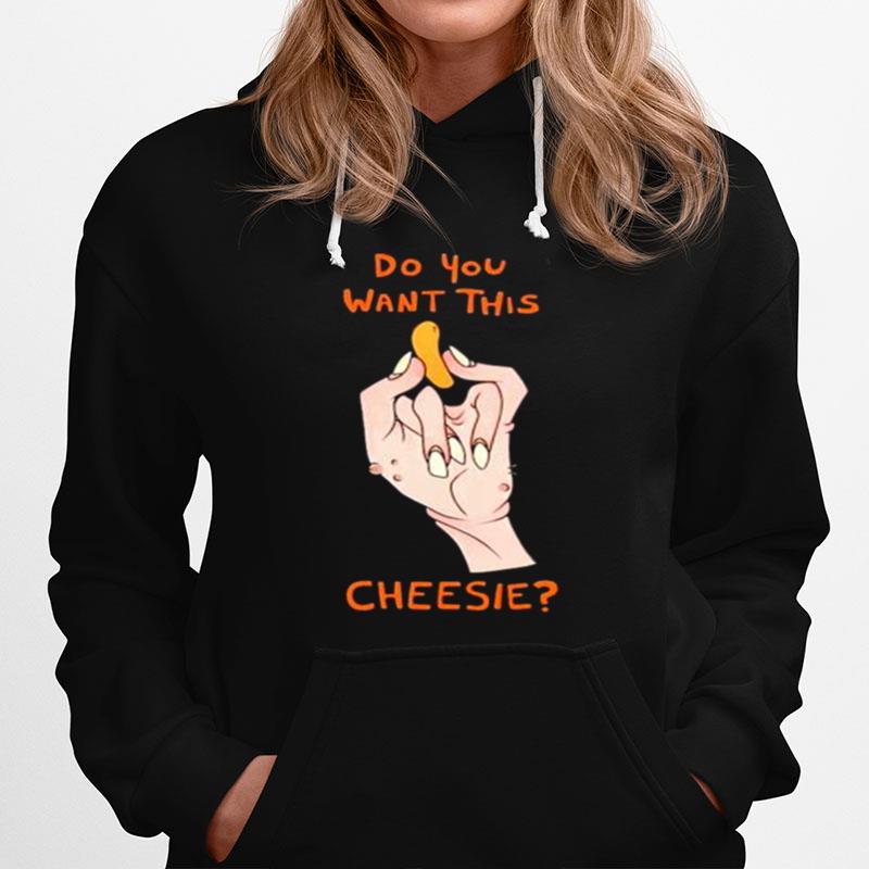 Best Do You Want This Cheesie Hoodie