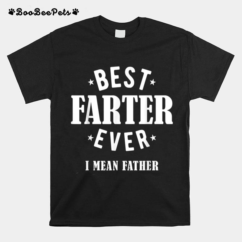 Best Farter Ever I Mean Father T-Shirt