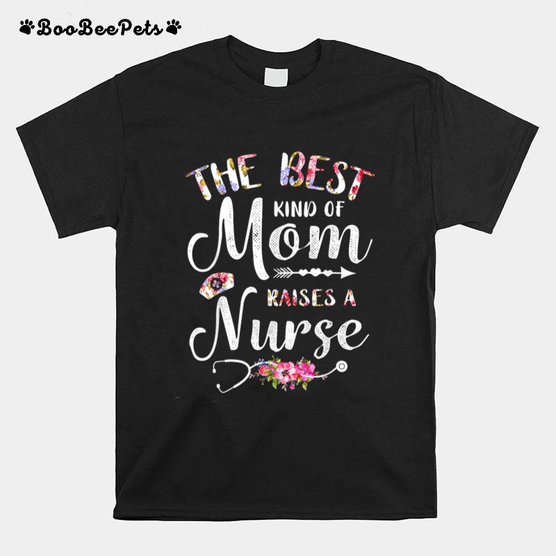 Best Kind Of Mom Raises A Nurse Mothers Day Tee T-Shirt