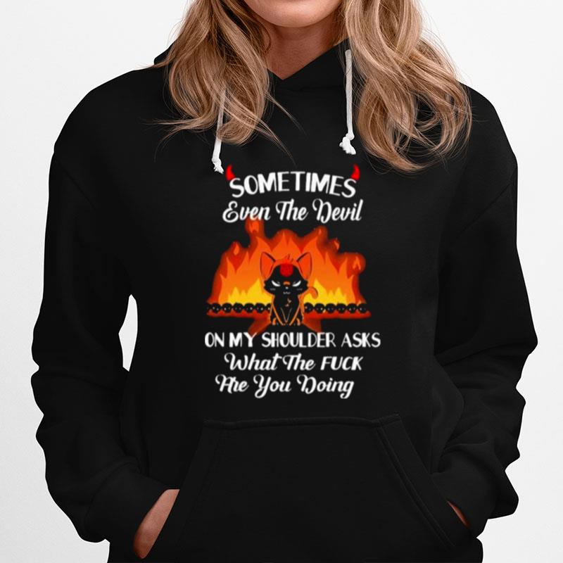 Best Sometimes Even The Devil On My Shoulder Asks What The Fuck Are You Doing Cat Hoodie