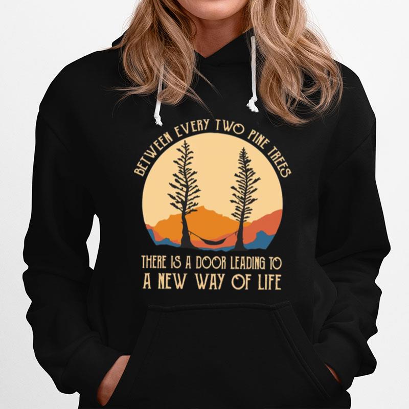 Between Every Two Pine Trees There Is A Door Leading To A New Way Of Life Hoodie