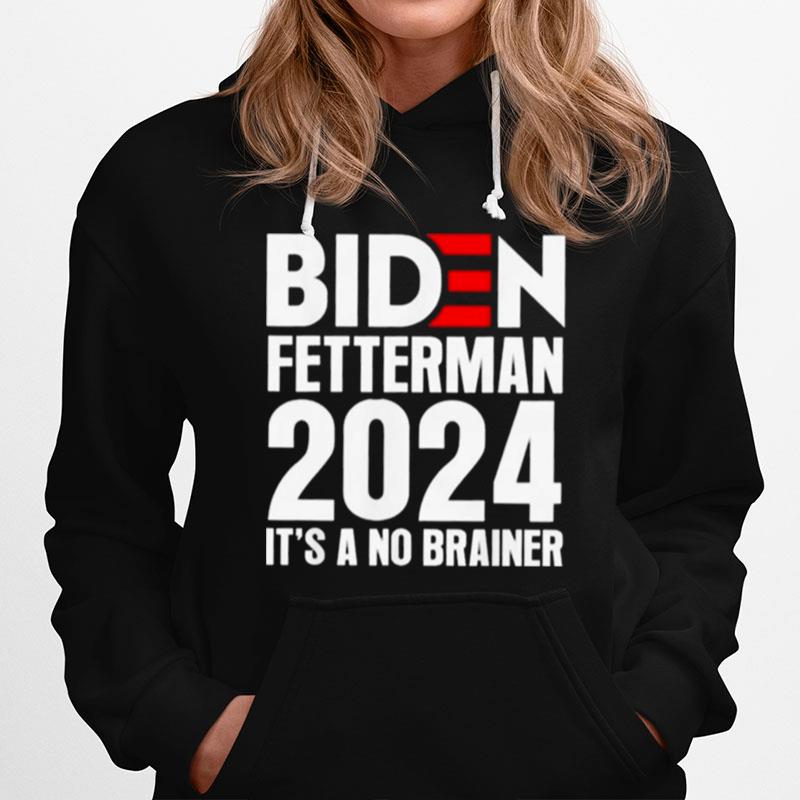 Biden Fetterman 2024 Its A No Brainer Political Hoodie