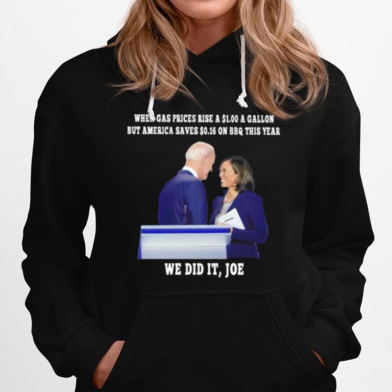 Biden Harris When Gas Prices Rise A 1.00 A Gallon But America Saves 0.16 On Bbq Hoodie