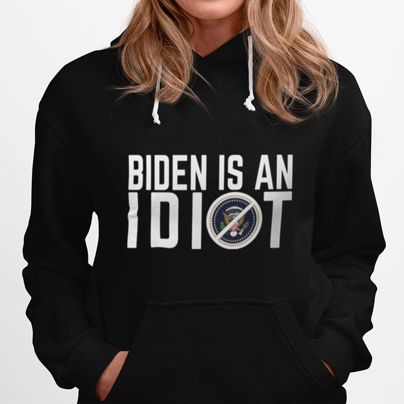 Biden Is An Idiot Hoodie