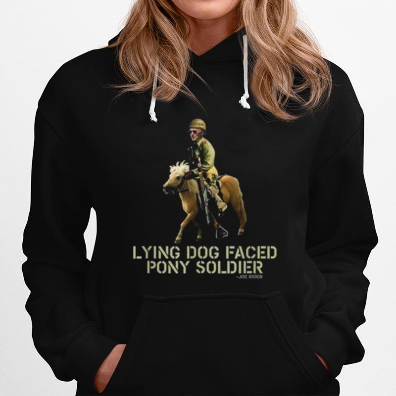 Biden Lying Dog Faced Pony Soldier Hoodie