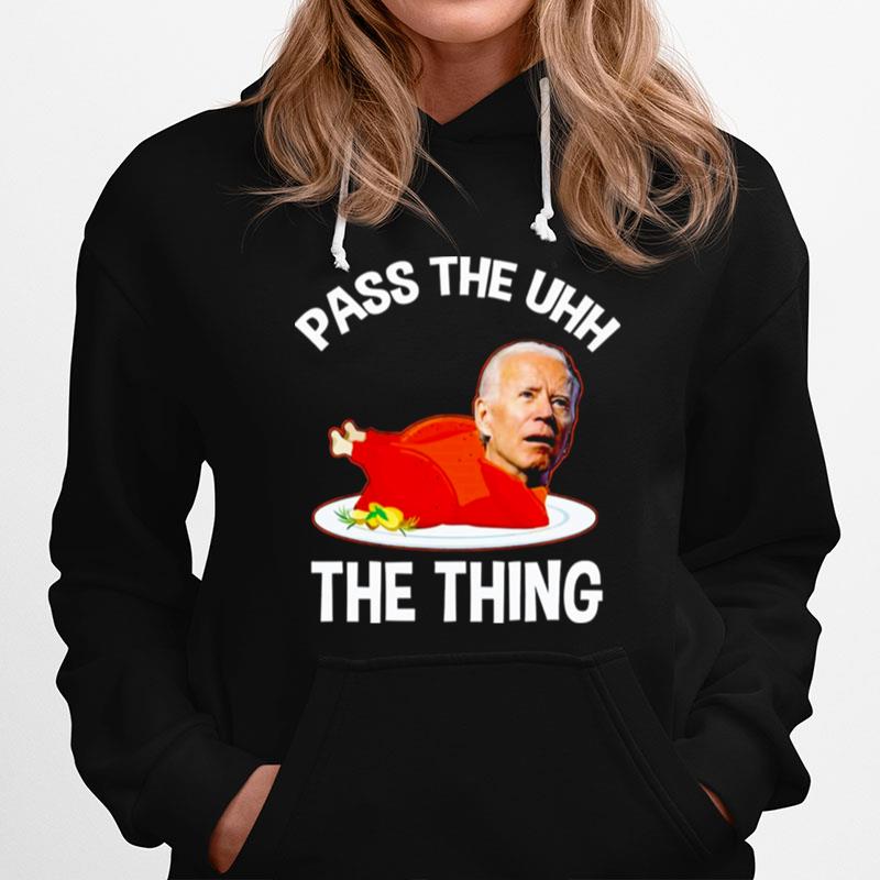 Biden Pass The Uhh The Thing Hoodie