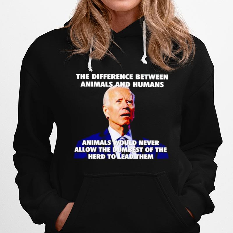 Biden The Difference Between Animals And Humans Hoodie