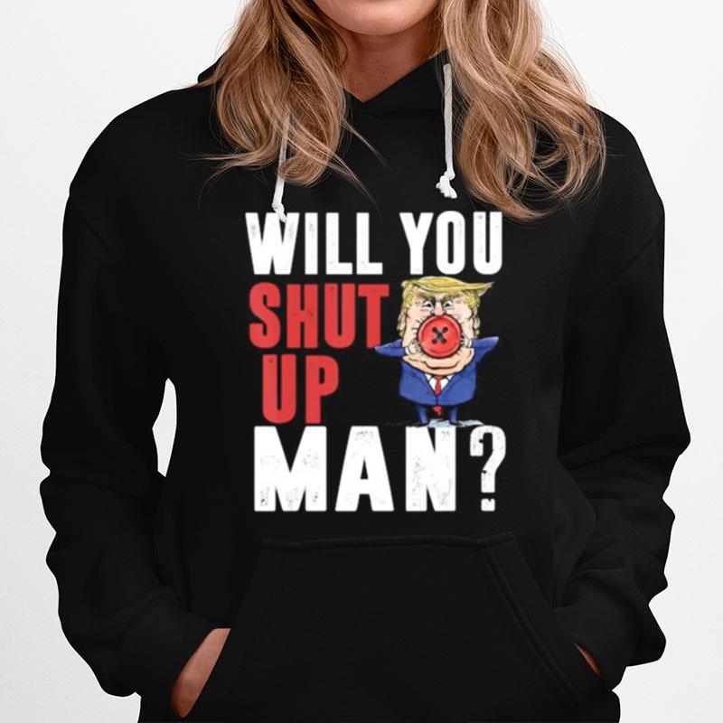 Biden To Trump Will You Shut Up Man Funny Political Debate Hoodie