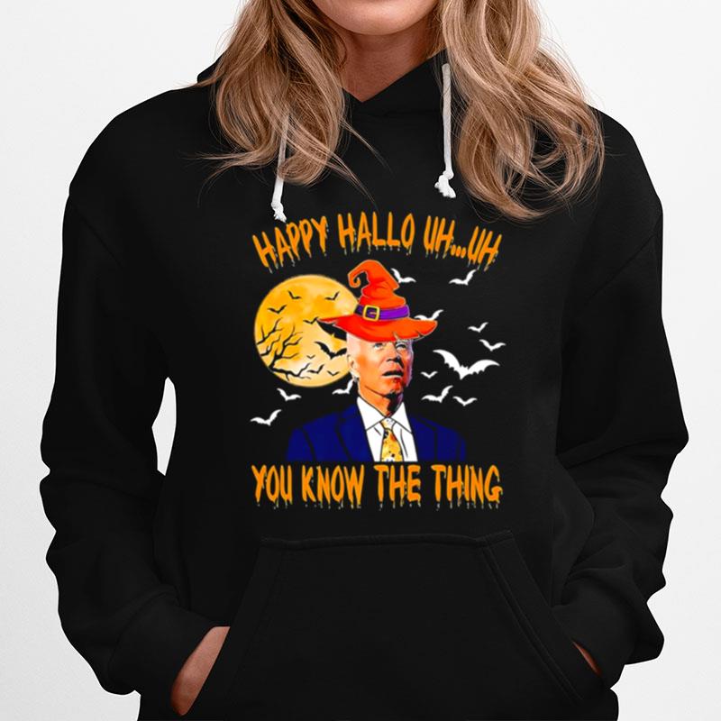 Biden Witch Happy Halloween 2022 Uh Uh You Know The Thing Hoodie