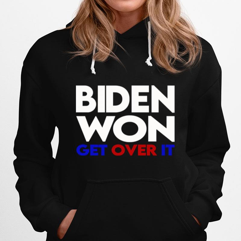 Biden Won Get Over It Election President Hoodie