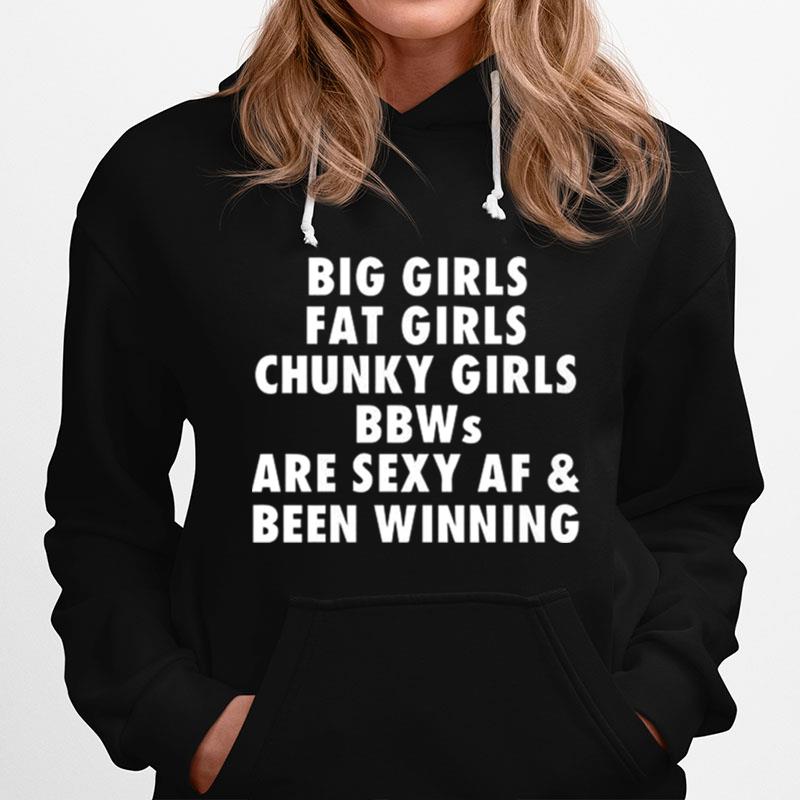 Big Girls Fat Girls Chunky Girls Bbws Are Sexy Af And Been Winning Hoodie