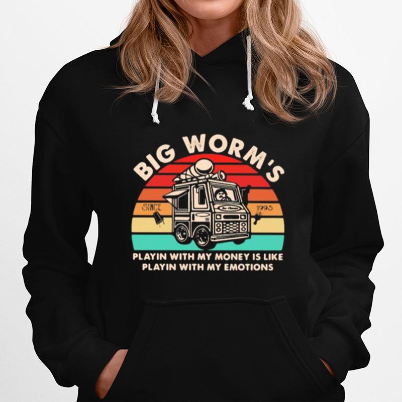 Big Worm'S Playin With My Money Is Like Playin With My Emotions Vintage Retro Hoodie