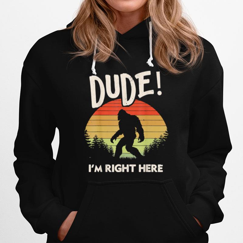 Bigfoot Dude Im Right Here Camping Hiking Outdoors Hoodie
