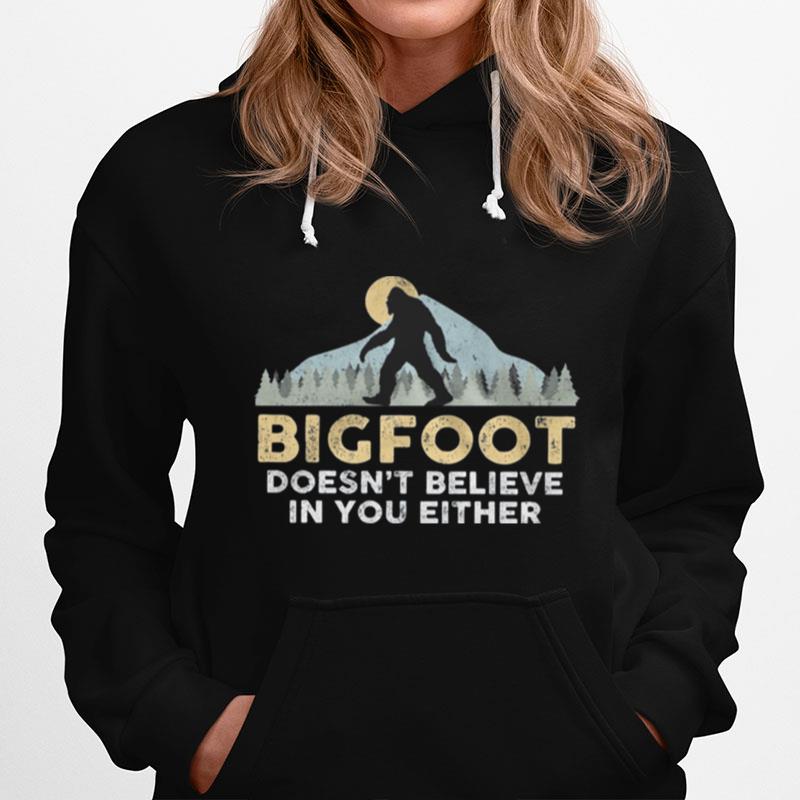 Bigfoot Mountain Doesnt Believe In You Either Hoodie