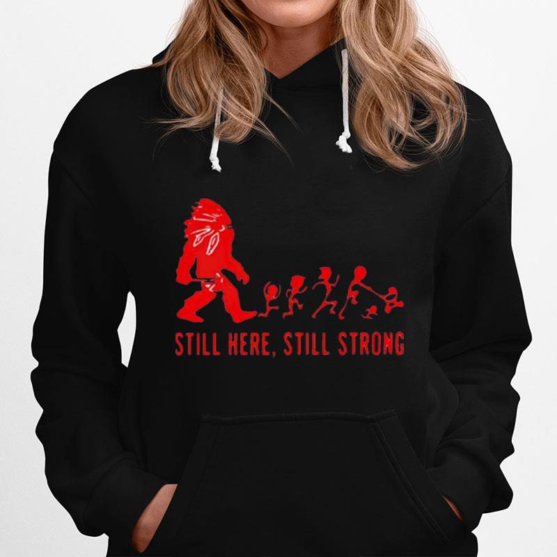 Bigfoot Native Still Here Still Strong Hoodie