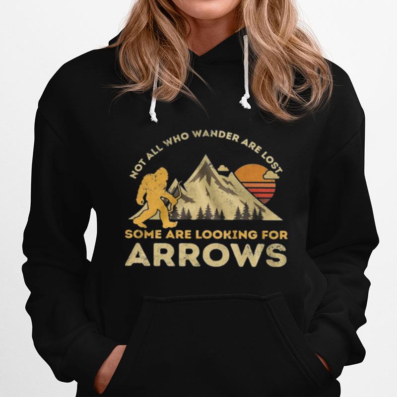 Bigfoot Not All Who Wander Are Lost Some Are Looking For Arrows Hoodie