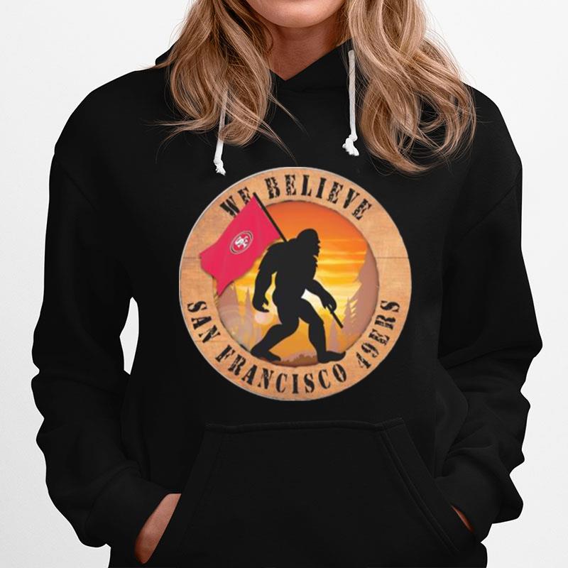 Bigfoot San Francisco 49Ers Logo 2022 We Believe Hoodie
