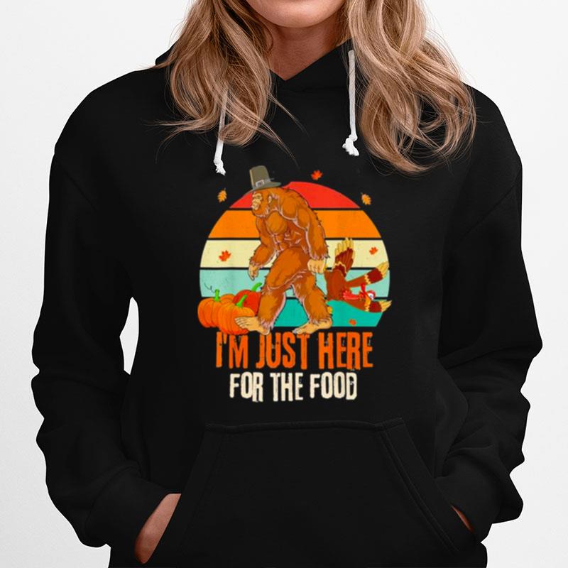 Bigfoot Thanksgiving Im Just Here For The Food Funny 2022 Hoodie