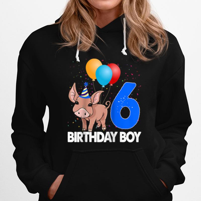 Birthday Boy 6 Pig Clothing Tee Crazy Pig Love Hoodie